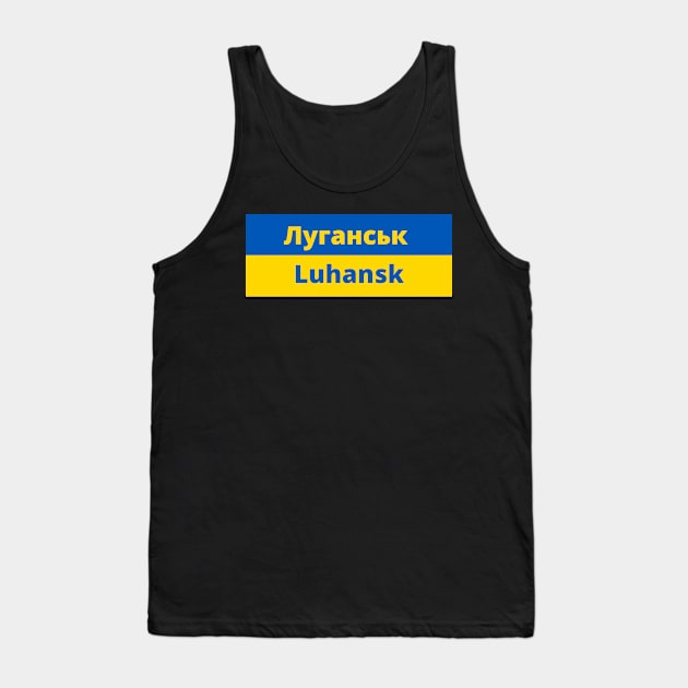 Luhansk City in Ukraine Flag Tank Top by aybe7elf